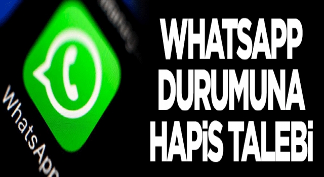 WhatsApp durumuna hapis talebi
