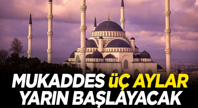 Mukaddes üç aylar yarın başlıyor