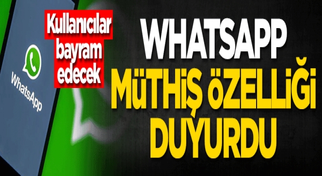WhatsApp müthiş özelliği duyurdu! Kullanıcılar bayram edecek