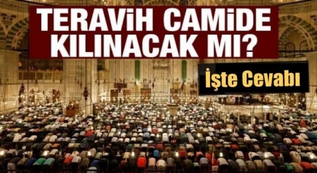 Bu yıl camilerde teravih namazı kılınacak mı?