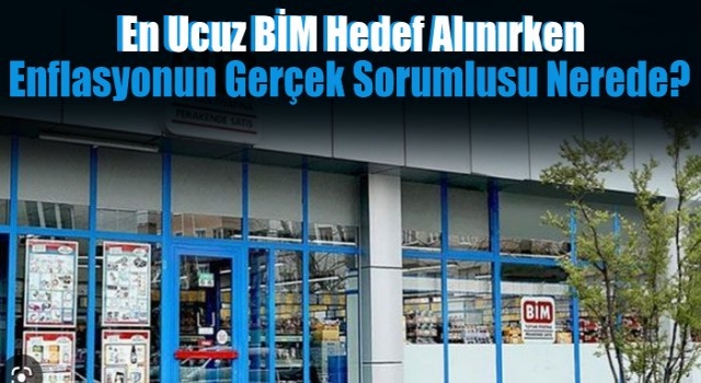 En ucuz BİM hedef alınırken enflasyonun gerçek sorumlusu nerede?