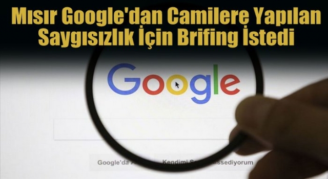 Mısır Google'dan camilere yapılan saygısızlık için brifing istedi