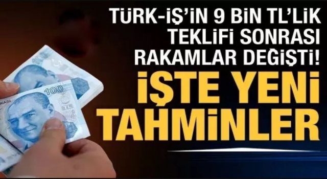 TÜRK-İŞ'in 9 bin TL'lik teklifi sonrası rakamlar değişti!