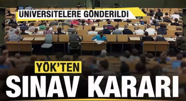 YÖK'ten son dakika sınav kararı! Üniversitelere gönderildi