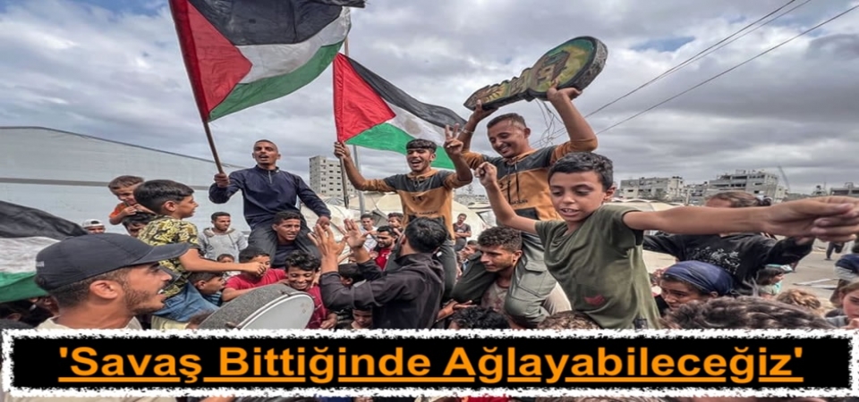 Savaş bittiğinde ağlayabileceğiz