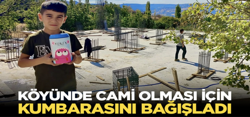 Köyünde cami olması için kumbarasını bağışladı