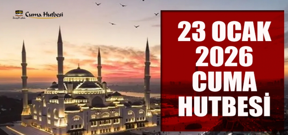 23 Ocak 2026 Tarihli Cuma Hutbesi