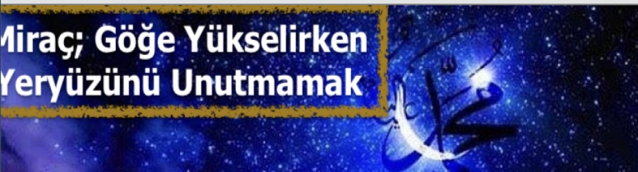 Miraç, Göğe Yükselirken Yeryüzünü Unutmamak