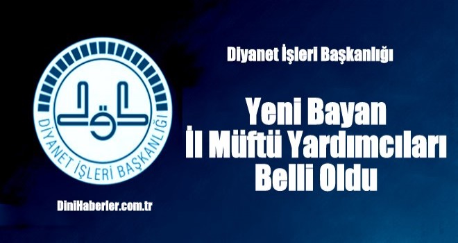Yeni Bayan İl Müftü Yardımcıları Belli Oldu