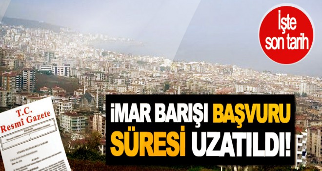 İmar Barışı başvuru süresi tekrar uzatıldı