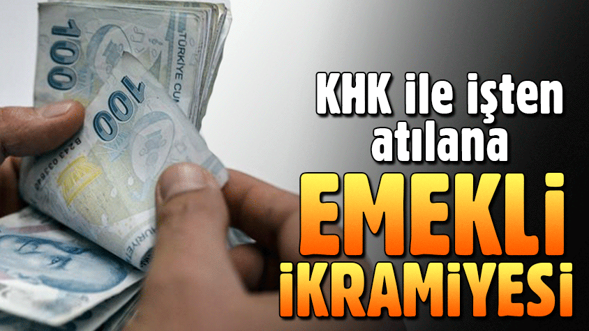 KHK ile ihraç edilenler emekli ikramiyesini alabilecek mi?