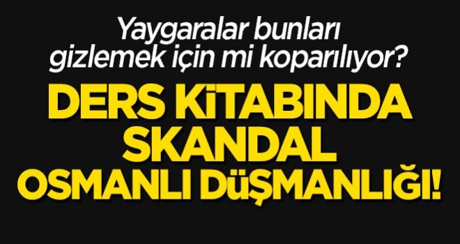 Ders kitabında skandal Osmanlı düşmanlığı!