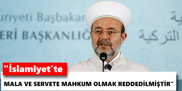 İslamiyet'te mala ve servete mahkum olmak reddedilmiştir