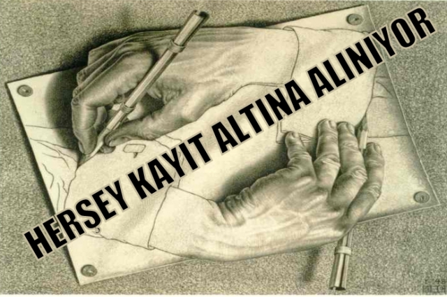 Herşey Kayıt Altına Alınıyor