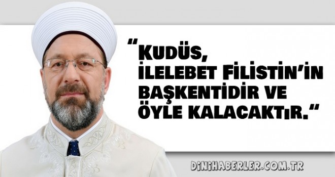 Başkan Erbaş’tan Gazze’de yaşanan katliamlara ilişkin açıklama