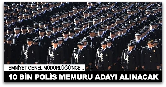 10 bin polis adayı alınacak