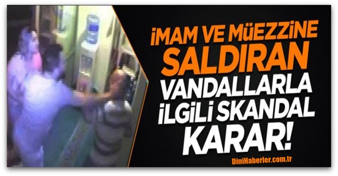 15 Temmuz gecesi imam ve müezzine saldıran vandallar serbest!