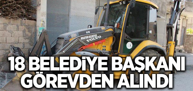 18 belediye başkanı görevden uzaklaştırıldı