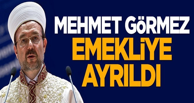 Mehmet Görmez görevden ayrıldı