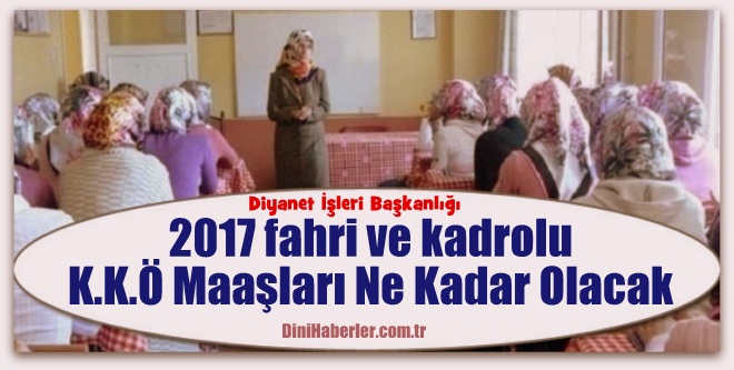 2017 fahri ve kadrolu kkö maaşları ne kadar olacak