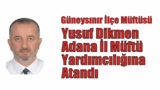 Adana İl Müftü Yardımcılığına Yusuf Dikmen Atandı