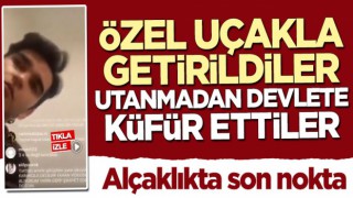Özel uçakla Türkiye'ye getirilen alçak devlete küfür etti