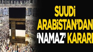 Suudi Arabistan'dan 'namaz' kararı