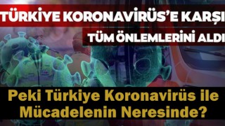 Türkiye Koronavirüs ile Mücadelenin Neresinde?