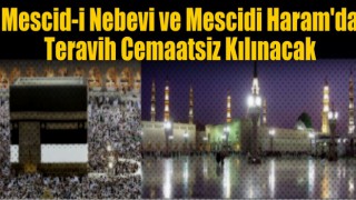 Mescid-i Nebevi ve Mescidi haram'da Teravih Cemaatsiz Kılınacak