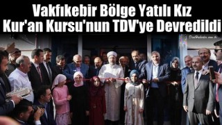 Vakfıkebir Bölge Yazılı Kız Kur'an Kursu'nun TDV'ye devri yapıldı
