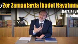 Zor Zamanlarda İbadet Hayatımız - Dersler ve İbretler