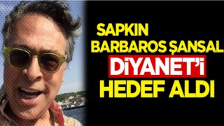 Barbaros Şansal, Diyanet'i hedef aldı