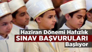 Haziran dönemi hafızlık sınav başvuruları başlıyor