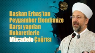 Başkan Erbaş’tan Peygamber efendimize karşı yapılan hakaretlerle mücadele çağrısı