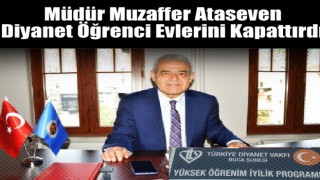 Müdür Ataseven Diyanet Öğrenci Evlerini Kapattırdı