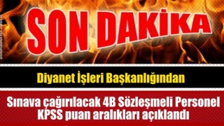 Sınava çağırılacak 4B Sözleşmeli Personel KPSS puan aralıkları açıklandı