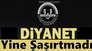 Diyanet Yine Şaşırtmadı!