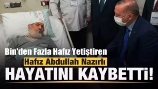 Hafız Abdullah Nazırlı hayatını kaybetti