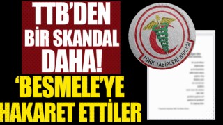 Bir skandal daha! TTB'den Besmele’ye hakaret