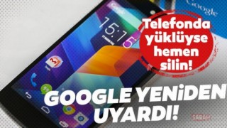 Google, akıllı telefon kullanıcılarını uyardı: Bu uygulamaları hemen silin