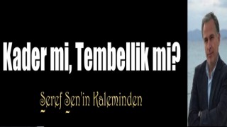 Kader mi Tembellik mi?