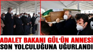 Adalet Bakanı Gül'ün annesi son yolculuğuna uğurlandı