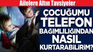 Çocuğumu telefon bağımlılığından nasıl kurtarabilirim?