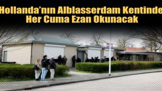 Hollanda’nın Alblasserdam Kentinde Her Cuma Ezan Okunacak