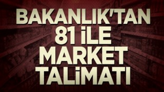 Bakanlık'tan 81 ile market talimatı