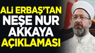 Ali Erbaş'tan Neşe Nur Akkaya açıklaması