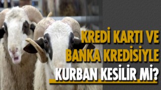 Banka kredisiyle kurban kesilebilir mi?