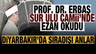 Başkan Ali Erbaş Diyarbakır Sur Ulu Camii'nde ezan okudu