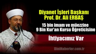 15 bin civarında imam ve müezzine ihtiyacımız var