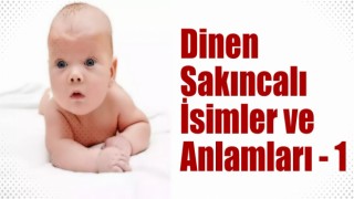 Dinen Sakıncalı İsimler ve Anlamları - 1